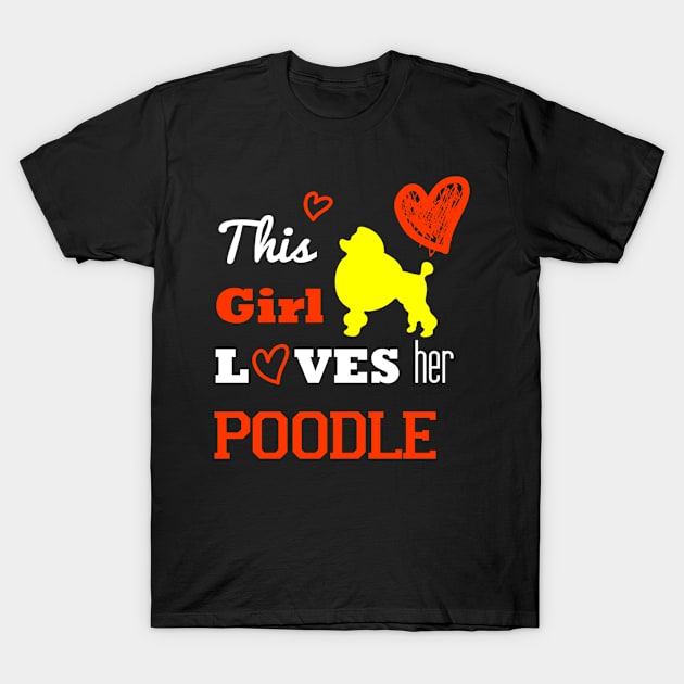 This Girl Loves Her Poodle T-Shirt by uniquearts